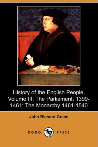 Cover for John Richard Green · History of the English People, Volume Iii: the Parliament, 1399-1461; the Monarchy 1461-1540 (Dodo Press) (Paperback Book) (2009)