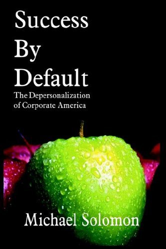 Cover for Michael Solomon · Success by Default: the Depersonalization of Corporate America (Inbunden Bok) (2004)