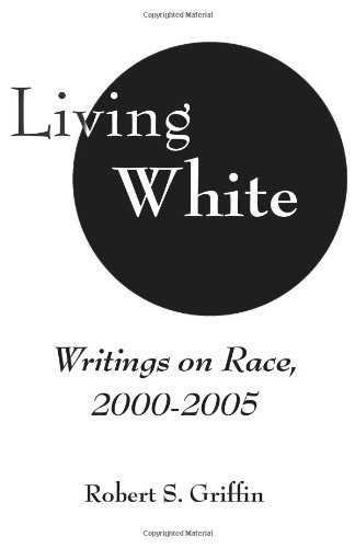 Cover for Robert Griffin · Living Whi: Writings on Race, 2000-2005 (Paperback Book) (2005)