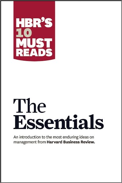 Cover for Harvard Business Review · HBR'S 10 Must Reads: The Essentials: The Essentials - HBR's 10 Must Reads (Paperback Book) (2010)