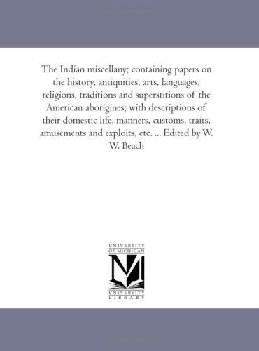 Cover for William Wallace Beach · The Indian Miscellany; Containing Papers on the History, Antiquities, Arts, Languages, Religions, Traditions and Superstitions of the American ... Traits, Amusements and Exploits; Travels (Paperback Book) (2006)