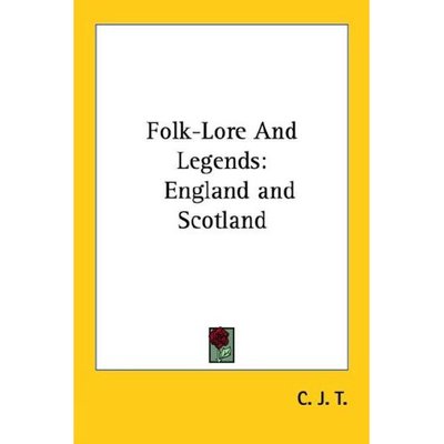 Cover for J T C J T · Folk-lore and Legends: England and Scotland (Paperback Book) (2006)