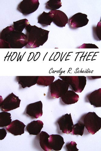 Cover for Carolyn R Scheidies · How Do I Love Thee (Paperback Book) (2006)