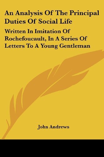 Cover for John Andrews · An Analysis of the Principal Duties of Social Life: Written in Imitation of Rochefoucault, in a Series of Letters to a Young Gentleman (Paperback Bog) (2007)