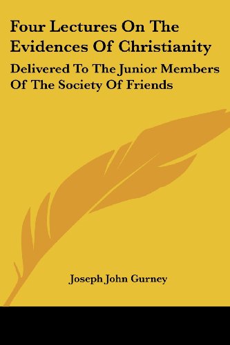 Cover for Joseph John Gurney · Four Lectures on the Evidences of Christianity: Delivered to the Junior Members of the Society of Friends (Paperback Book) (2007)