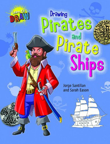 Cover for Sarah Eason · Drawing Pirates and Pirate Ships (Learn to Draw (Gareth Stevens)) (Hardcover Book) (2013)