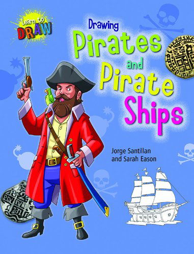 Cover for Sarah Eason · Drawing Pirates and Pirate Ships (Learn to Draw (Gareth Stevens)) (Gebundenes Buch) (2013)