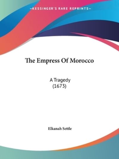 Cover for Elkanah Settle · The Empress Of Morocco (Paperback Book) (2008)