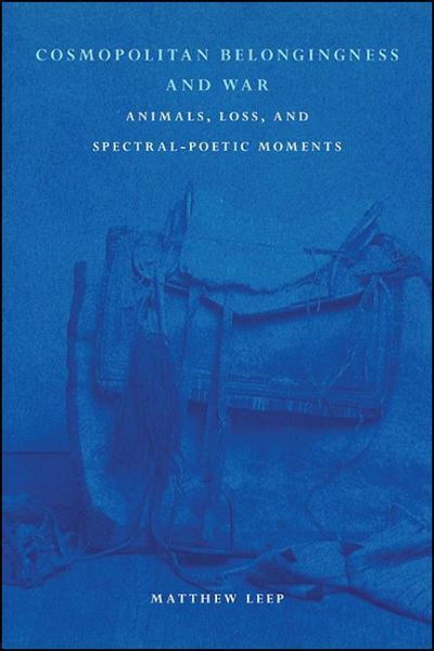 Cover for Matthew Leep · Cosmopolitan Belongingness and War: Animals, Loss, and Spectral-Poetic Moments (Paperback Book) (2022)