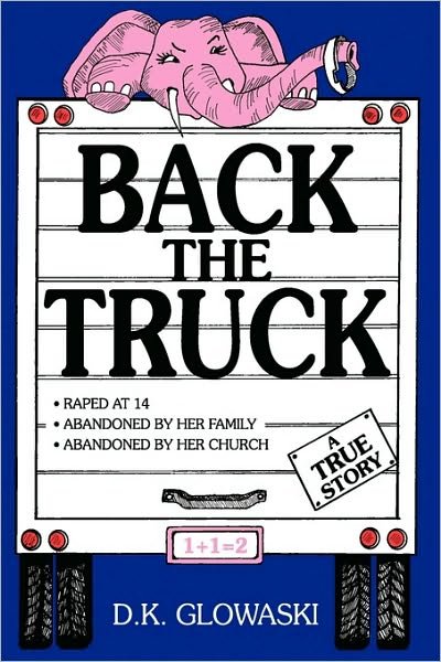 Cover for D K Glowaski · Back the Truck (Hardcover Book) (2009)