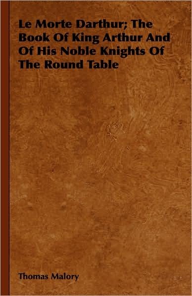 Le Morte Darthur; the Book of King Arthur and of His Noble Knights of the Round Table - Thomas Malory - Livros - Johnson Press - 9781443738446 - 4 de novembro de 2008