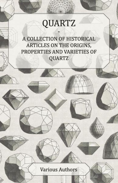 Cover for Quartz - a Collection of Historical Articles on the Origins, Properties and Varieties of Quartz (Paperback Book) (2011)