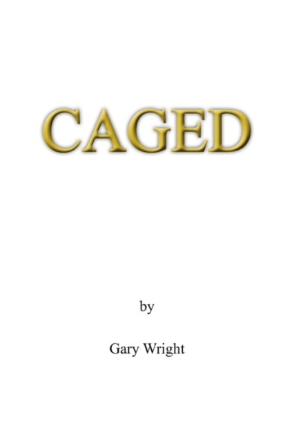 Cover for Gary Wright · Caged (Paperback Bog) (2009)