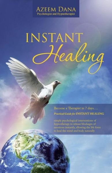 Cover for Azeem Dana Psychologist · Instant Healing: Become a Therapist in 7 Days.... Practical Guide for Instant Healing - Psychological Interventions of Hypnotherapy to Release ... Force to Heal the Mind and Body Naturally (Paperback Bog) (2014)