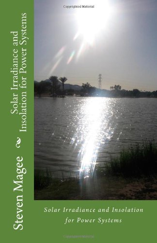 Solar Irradiance and Insolation for Power Systems - Steven Magee - Bøger - CreateSpace Independent Publishing Platf - 9781452833446 - 6. maj 2010