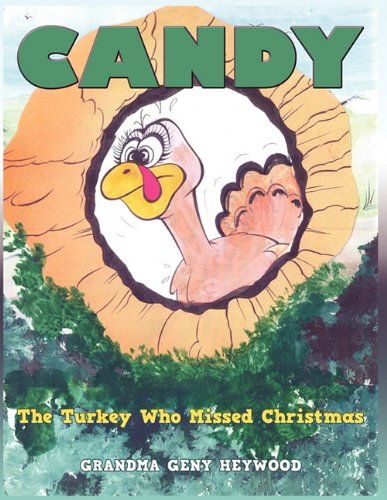 Candy: the Turkey Who Missed Christmas - Grandma Geny Heywood - Książki - AuthorHouse - 9781456710446 - 4 stycznia 2011