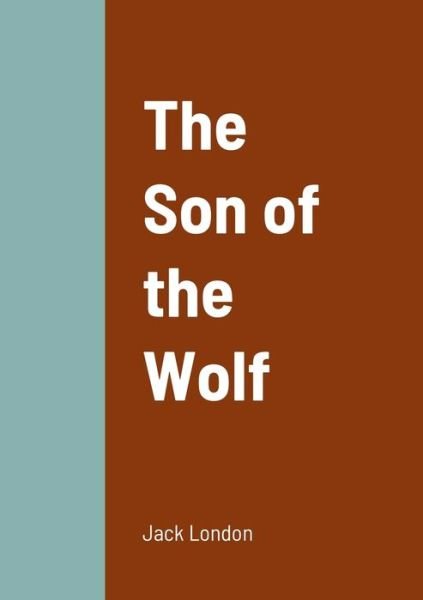 The Son of the Wolf - Jack London - Bøger - Lulu.com - 9781458336446 - 20. marts 2022
