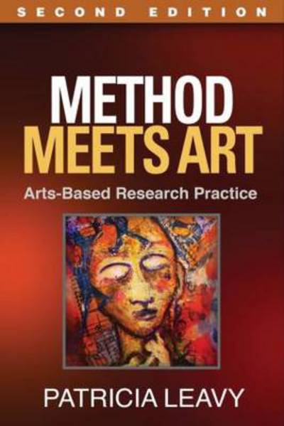 Method Meets Art, Second Edition: Arts-Based Research Practice - Patricia Leavy - Livros - Guilford Publications - 9781462519446 - 23 de fevereiro de 2015