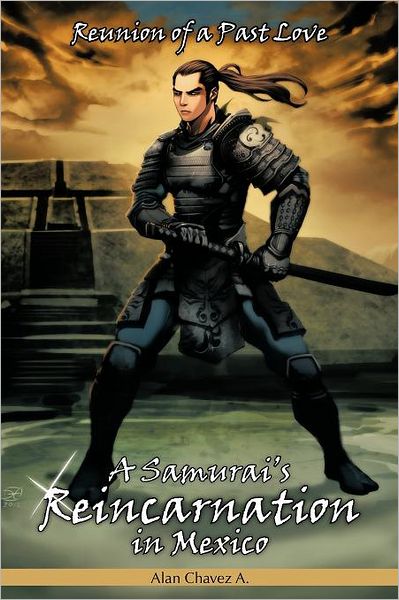 Cover for Alan Chavez a · A Samurai's Reincarnation in Mexico: Reunion of a Past Love (Paperback Book) (2012)
