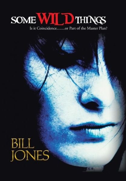 Cover for Bill Jones · Some Wild Things: is It Coincidence........or Part of the Master Plan? (Hardcover bog) (2013)