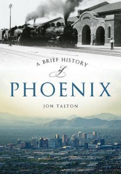 Cover for Jon Talton · A brief history of Phoenix (Book) (2015)