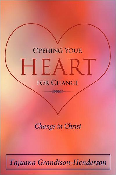 Cover for Tajuana Grandison-henderson · Opening Your Heart for Change: Change in Christ (Paperback Book) (2012)