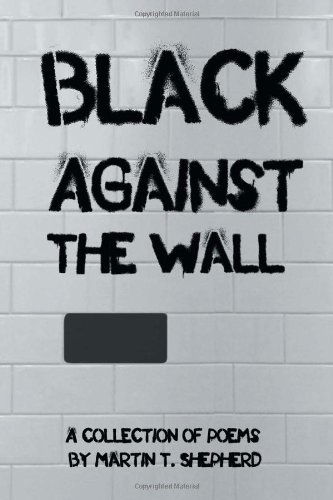 Cover for Martin Shepherd · Black Against the Wall: Rhymes in Desperate Times (Paperback Book) (2012)