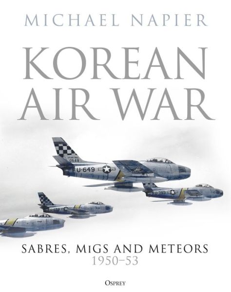 Cover for Michael Napier · Korean Air War: Sabres, MiGs and Meteors, 1950–53 (Gebundenes Buch) (2021)