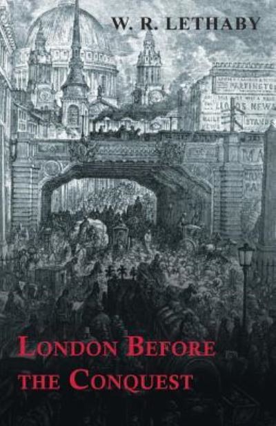 Cover for W R Lethaby · London Before the Conquest (Paperback Book) (2015)