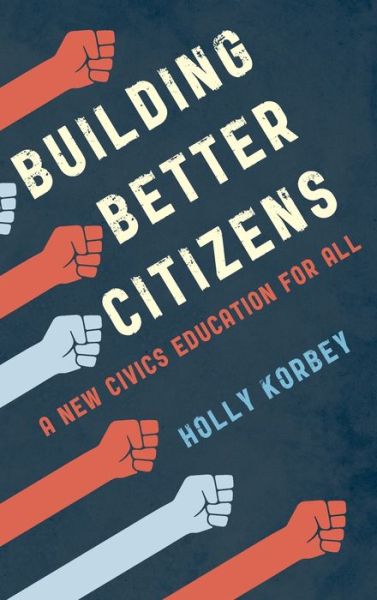 Cover for Holly Korbey · Building Better Citizens: A New Civics Education for All (Hardcover Book) (2019)