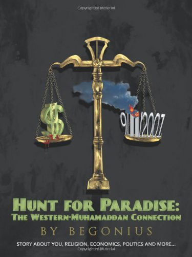 Cover for Begonius · Hunt for Paradise: the Western-muhamaddan Connection: a Bit About Religions, Politics, Monies, You [and More...] (Paperback Book) (2013)