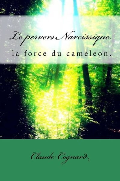 Cover for Claude Cognard · Le Pervers Narcissique, La Force Du Cameleon: La Force Du Caméléon (Taschenbuch) [French, Lrg edition] (2012)