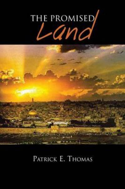 Patrick E Thomas · The Promised Land (Paperback Book) (2013)
