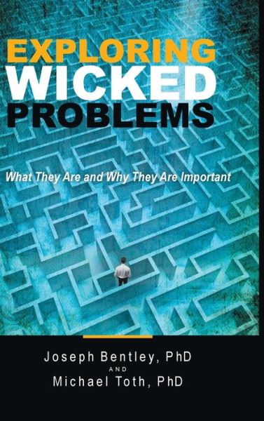 Exploring Wicked Problems: What They Are and Why They Are Important - Joseph Bentley - Books - Archway Publishing - 9781480889446 - April 21, 2020