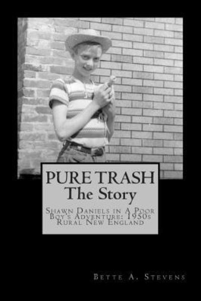 Cover for Bette a Stevens · Pure Trash: the Story: Shawn Daniels in a Poor Boy's Adventure: 1950s Rural New England (Taschenbuch) (2013)