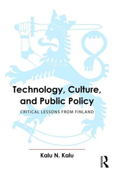 Cover for Kalu, Kalu (Auburn University, Montgomery, Alabama, USA) · Technology, Culture, and Public Policy: Critical Lessons from Finland (Hardcover Book) (2016)