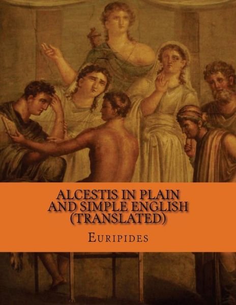 Cover for Euripides · Alcestis in Plain and Simple English (Translated) (Taschenbuch) (2013)