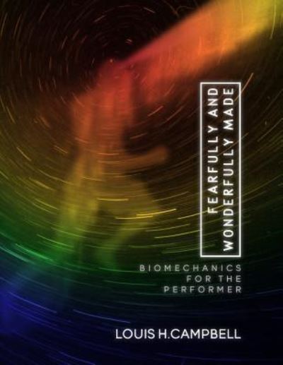 Cover for Louis H Campbell · Fearfully and Wonderfully Made: Biomechanics for the Performer (Paperback Book) (2013)