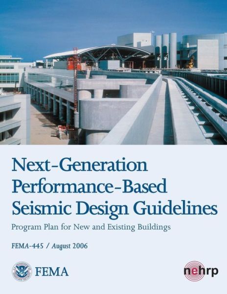 Next-generation Performance-based Seismic Design Guidelines - Program Plan for New and Existing Buildings (Fema 445 / August 2006) - U S Department of Homeland Security - Książki - Createspace - 9781484117446 - 14 kwietnia 2013