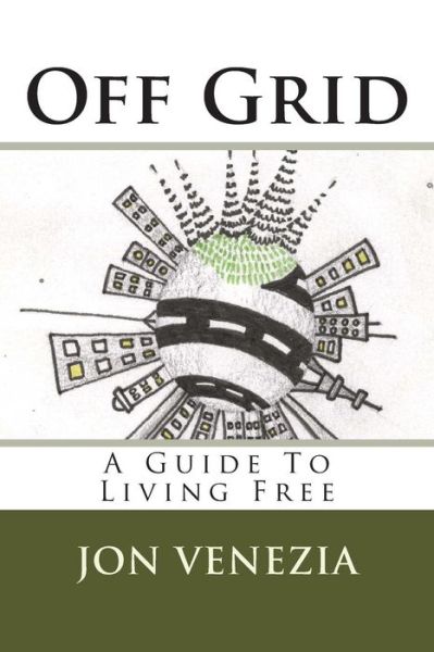 Cover for Jon Venezia · Off Grid: a Guide to Living Free (Paperback Book) (2013)