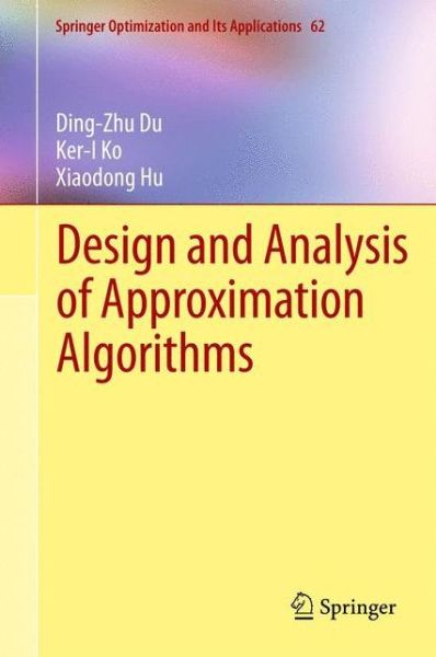 Design and Analysis of Approximation Algorithms - Springer Optimization and Its Applications - Ding-Zhu Du - Livros - Springer-Verlag New York Inc. - 9781489998446 - 25 de janeiro de 2014