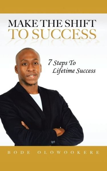 Cover for Bode Olowookere · Make the Shift to Success: 7 Steps to Lifetime Success (Paperback Book) (2013)
