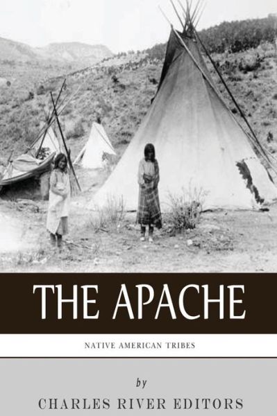 Cover for Charles River Editors · Native American Tribes: the History and Culture of the Apache (Pocketbok) (2013)