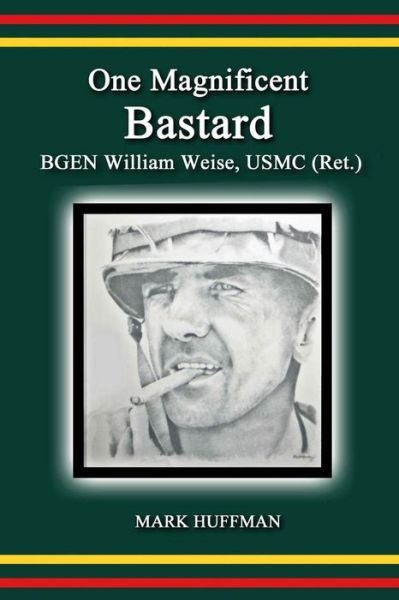 Cover for Mark Huffman · One Magnificent Bastard: Bgen William Weise, Usmc (Ret.) (Pocketbok) (2013)