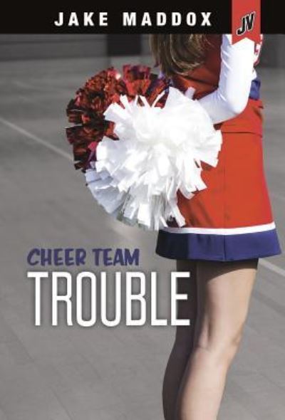 Cover for Jake Maddox · Cheer Team Trouble (Book) (2018)