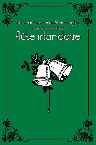 Cover for Stephen Ducke · 30 Chansons De Noël en Anglais Avec Partitions et Doigtés Pour Flûte Irlandaise (Flûte Irlandaise Pour Enfants) (Volume 1) (French Edition) (Paperback Book) [French edition] (2014)