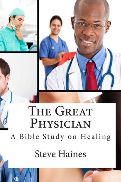 Cover for Steve Haines · The Great Physician: a Bible Study on Healing (Paperback Book) (2014)