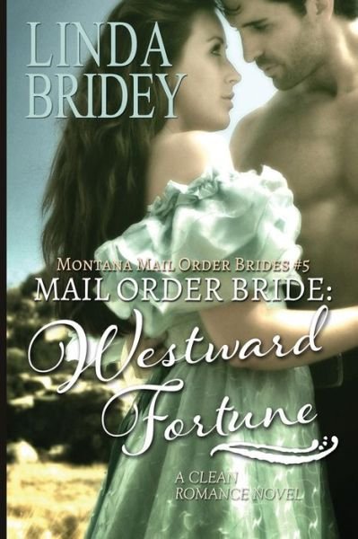 Cover for Linda Bridey · Mail Order Bride: Westward Fortune: a Clean Historical Mail Order Bride Romance Novel (Paperback Bog) (2014)