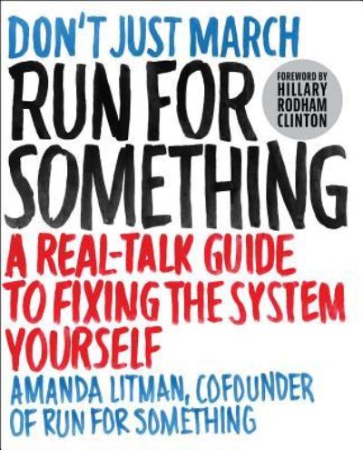 Cover for Amanda Litman · Run for Something: A Real-Talk Guide to Fixing the System Yourself (Paperback Book) [First Atria Paperback edition. edition] (2017)