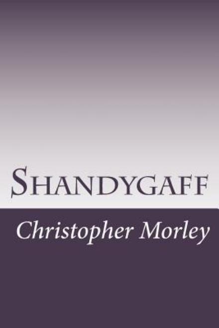 Shandygaff - Christopher Morley - Books - Createspace - 9781502480446 - October 13, 2014